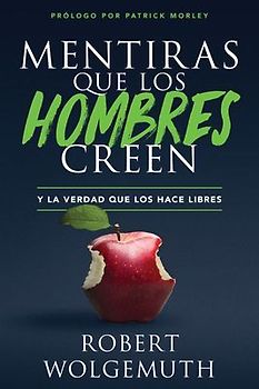 Mentiras Que Los Hombres Creen: Y La Verdad Que Los Hace Libres (Lies Men Believe)