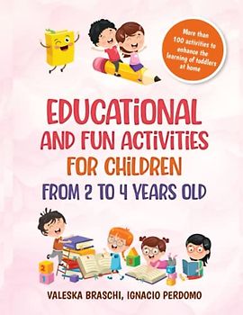 Educational and fun activities for children from 2 to 4 years old: More than 100 activities to enhance the learning of toddlers at home