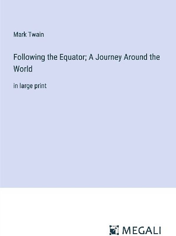 Following the Equator; A Journey Around the World