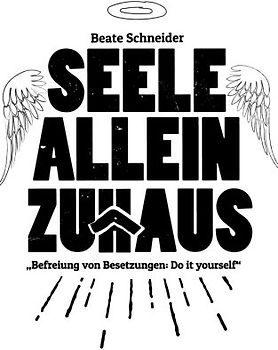 Seele allein Zuhaus: Befreiung von Fremdenenergien und Besetzungen - Do it yourself
