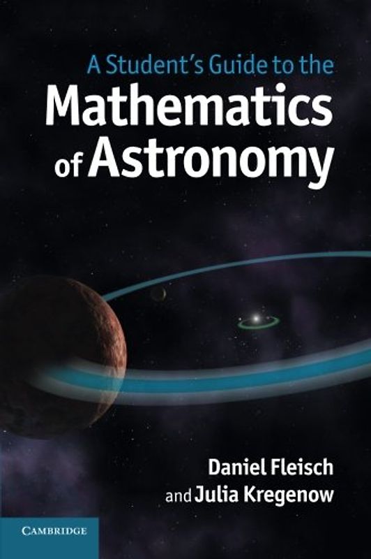 A Student's Guide to the Mathematics of Astronomy - Fleisch, Daniel