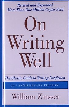 On Writing Well: The Classic Guide to Writing Nonfiction: The Classic Guide to Writing Nonfiction