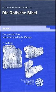 Die gotische Bibel / Der gotische Text und seine griechische Vorlage. Mit Einl., Lesarten u. Quellennachweisen sowie den kleineren Denkmälern als Anhang