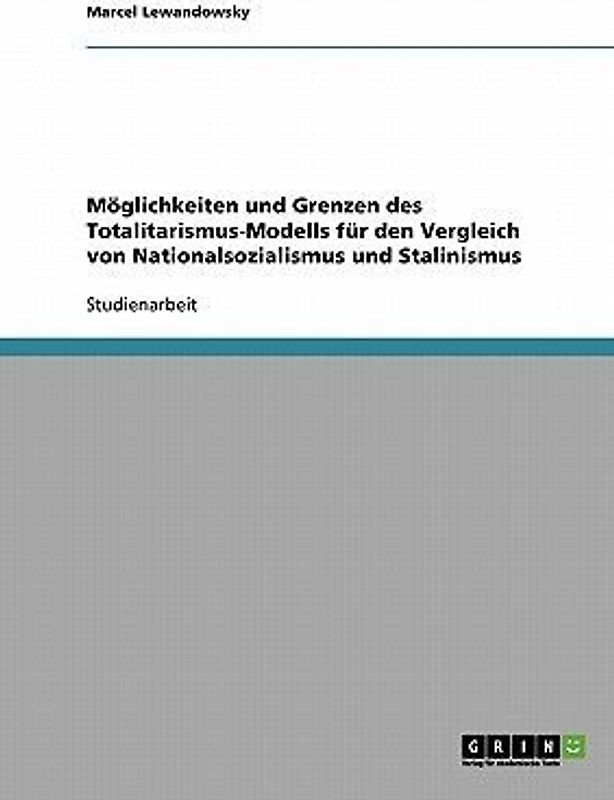 Möglichkeiten und Grenzen des Totalitarismus-Modells für den Vergleich von Nationalsozialismus und Stalinismus