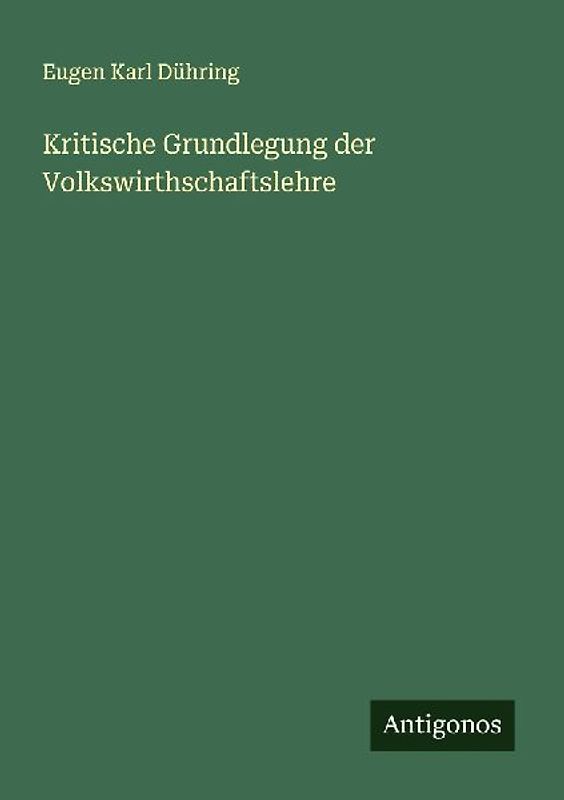 Kritische Grundlegung der Volkswirthschaftslehre
