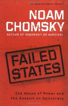 Failed States. The Abuse of Power and the Assault on Democracy - Noam Chomsky