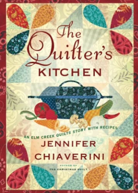 The Quilter's Kitchen: An Elm Creek Quilts Novel with Recipes (The Elm Creek Quilts, Band 13)