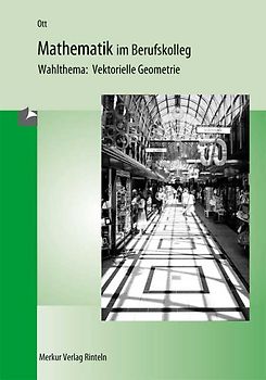 Mathematik im Berufskolleg II - Wahlthema: Vektorielle Geometrie