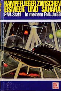 Kampfflieger zwischen Eismeer und Sahara. In meinem Fall Ju 88
