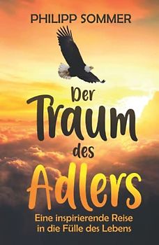 Der Traum des Adlers: Eine inspirierende Reise in die Fülle des Lebens