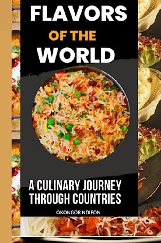 FLAVORS OF THE WORLD: A CULINARY JOURNEY THROUGH COUNTRIES