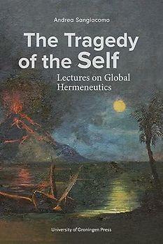The Tragedy of the Self: Lectures on Global Hermeneutics
