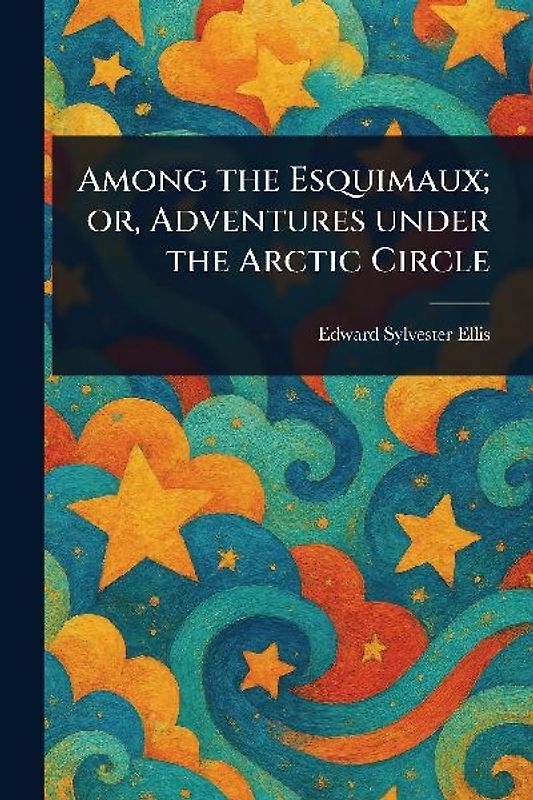 Among the Esquimaux; or, Adventures Under the Arctic Circle