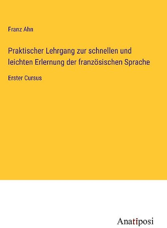 Praktischer Lehrgang zur schnellen und leichten Erlernung der französischen Sprache