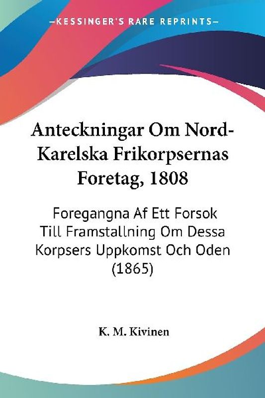 Anteckningar Om Nord-Karelska Frikorpsernas Foretag, 1808