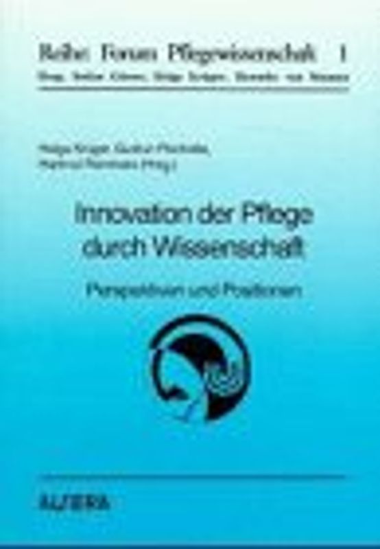 Innovation der Pflege durch Wissenschaft - Perspektiven und Positionen. 1. Pflegewissenschaft - der Versuch einer Positionsbestimmung. 2. Pflegewissenschaft auf der Suche nach Orientierung