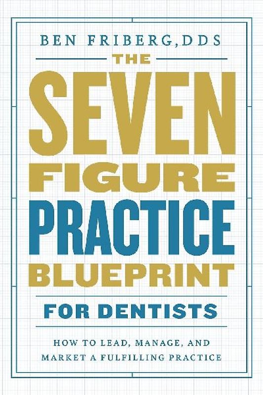 The Seven-Figure Practice Blueprint For Dentists