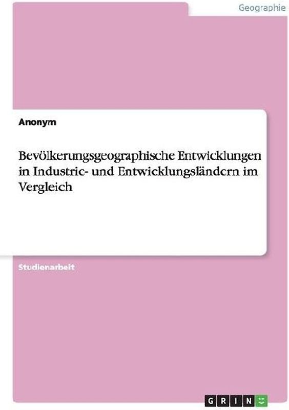 Bevölkerungsgeographische Entwicklungen in Industrie- und Entwicklungsländern im Vergleich