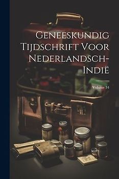 Geneeskundig Tijdschrift Voor Nederlandsch-Indië; Volume 34