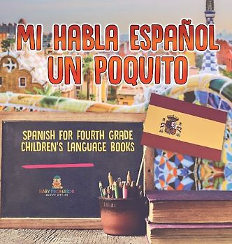 Mi Habla Espanol Un Poquito - Spanish for Fourth Grade | Children's Language Books