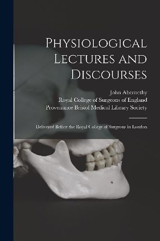 Physiological Lectures and Discourses: Delivered Before the Royal College of Surgeons in London