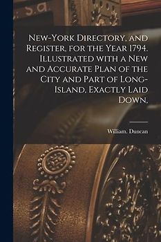 New-York Directory, and Register, for the Year 1794. Illustrated With a New and Accurate Plan of the City and Part of Long-Island, Exactly Laid Down,