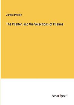 The Psalter, and the Selections of Psalms
