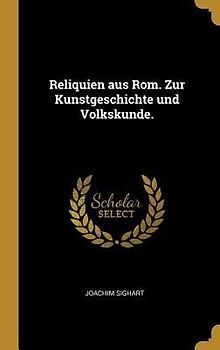 Reliquien aus Rom. Zur Kunstgeschichte und Volkskunde.