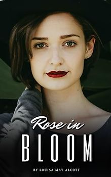 Rose in Bloom: A Sequel to Eight Cousins (Annotated)