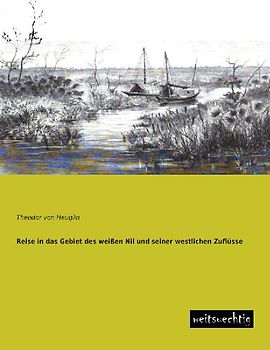 Reise in das Gebiet des weißen Nil und seiner westlichen Zuflüsse