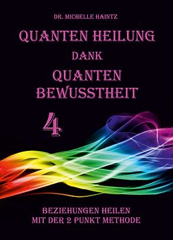 Quanten Heilung dank Quanten Bewusstheit 4
