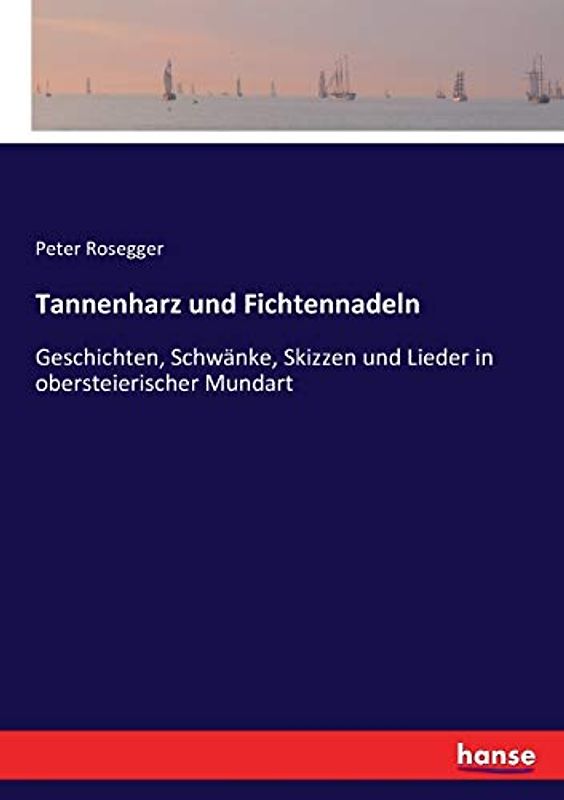 Tannenharz und Fichtennadeln: Geschichten, Schwänke, Skizzen und Lieder in obersteierischer Mundart