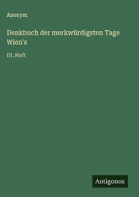Denkbuch der merkwürdigsten Tage Wien's
