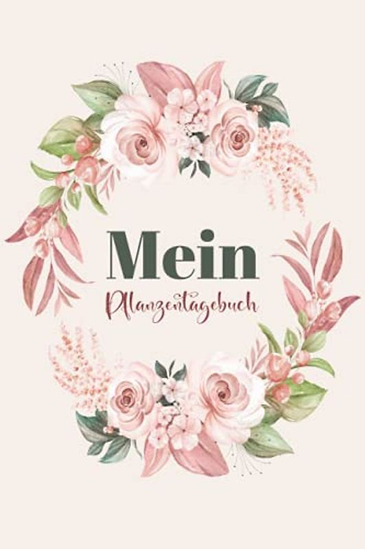 Mein Pflanzentagebuch: Pflanzenplaner zum eintragen für Gärtner und Gärtnerin | Gartentagebuch | Hobbygärtner Journal | 120 Seiten | Perfektes Geschenk für Gärtner und Pflanzenliebhaber