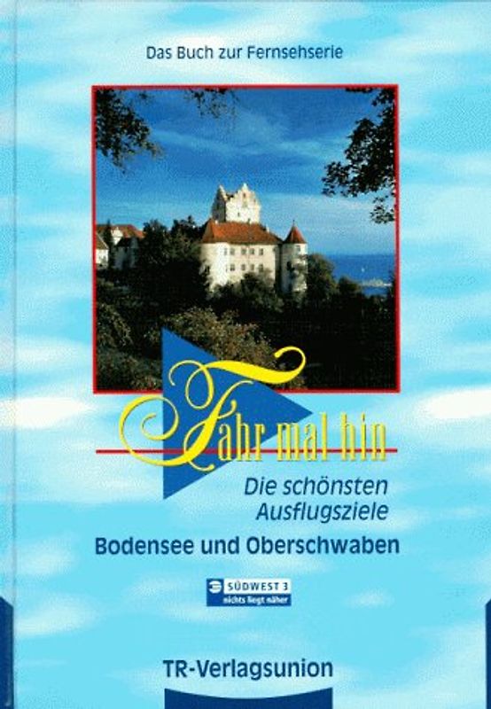 Fahr mal hin - Bodensee und Oberschwaben. Die schönsten Ausflugsziele