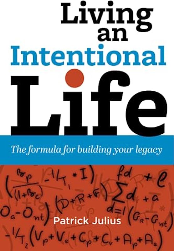Living an Intentional Life: The formula for building your legacy