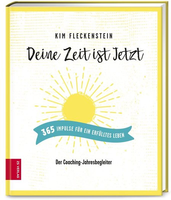Deine Zeit ist Jetzt - 365 Impulse für ein erfülltes Leben