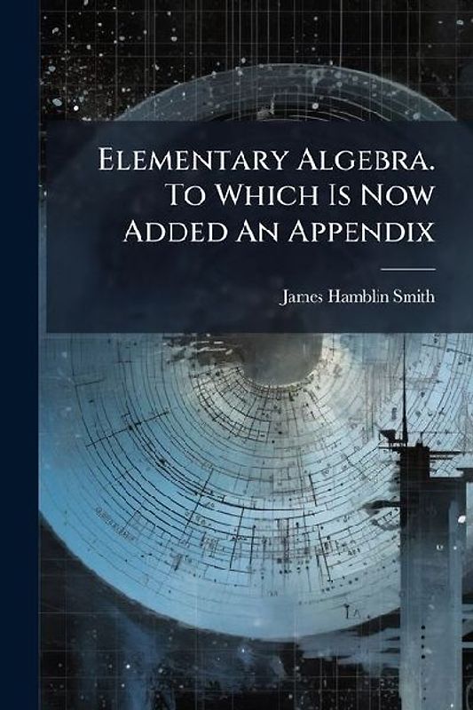 Elementary Algebra. To Which Is Now Added An Appendix