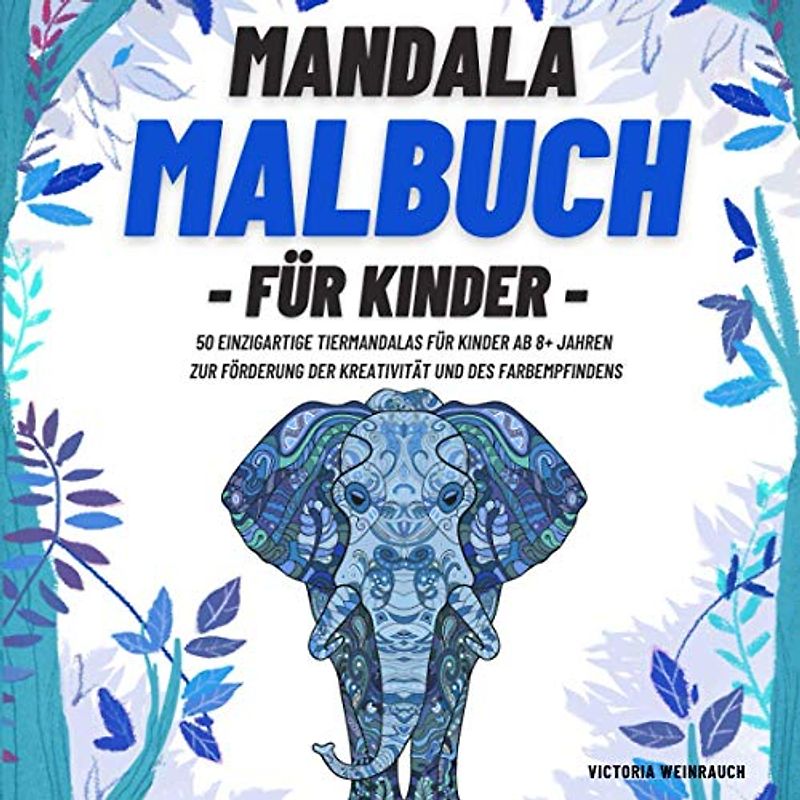 Mandala Malbuch für Kinder: 50 einzigartige Tiermandalas für Kinder ab 8+ Jahren zur Förderung der Kreativität und des Farbempfindens. (Mandala Malbücher für Kinder)