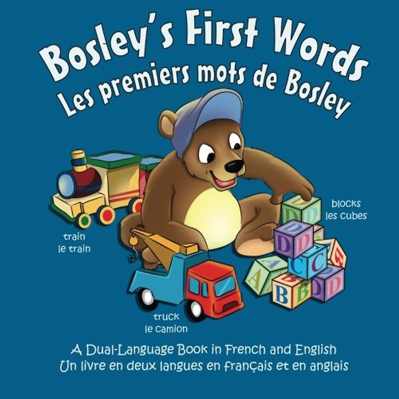 Bosley's First Words (Les premiers mots de Bosley): A dual-language book in French and English (The Adventures of Bosley Bear, Band 3)