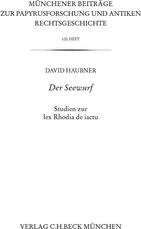 Münchener Beiträge zur Papyrusforschung und antiken Rechtsgeschichte / Münchener Beiträge zur Papyrusforschung Heft 120: Der Seewurf