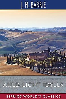 Auld Licht Idylls (Esprios Classics)