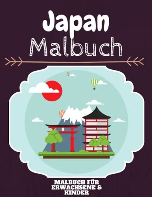 Japan Malbuch: HOHE QUALITÄT: Lustiges Japan Malbuch für Kinder Und Erwachsene: Süßes Japan-Malbuch für Kinder und Kleinkinder-Spaß Designs für Jungen und Mädchen (Vorschule)