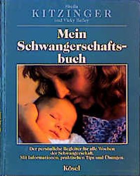 Mein Schwangerschaftsbuch. Der persönliche Begleiter für alle Wochen der Schwangerschaft. Mit Informationen, praktischen Tips und Übungen