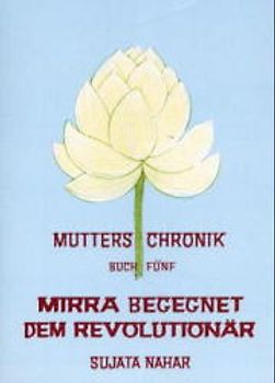 Die Mutter. Die Biographie / Mirra begegnet dem Revolutionär