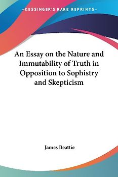 An Essay on the Nature and Immutability of Truth in Opposition to Sophistry and Skepticism