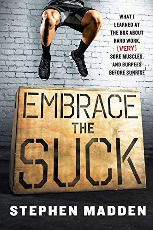 Embrace the Suck: What I learned at the box about hard work, (very) sore muscles, and burpees before sunrise