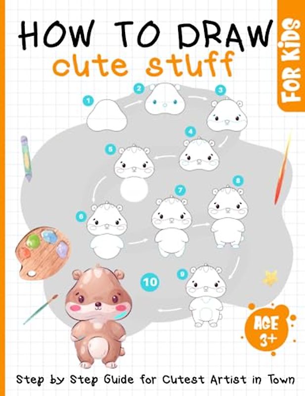 How to Draw Cute Stuff for Kids Age 3+: Step by Step Easy Guide for Cutest Artist in Town