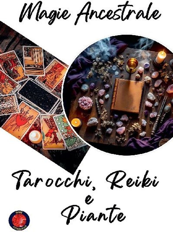 Magia Ancestrale. Tarocchi, Reiki  e  Piante
