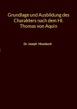 Grundlage und Ausbildung des Charakters nach dem Hl. Thomas von Aquin